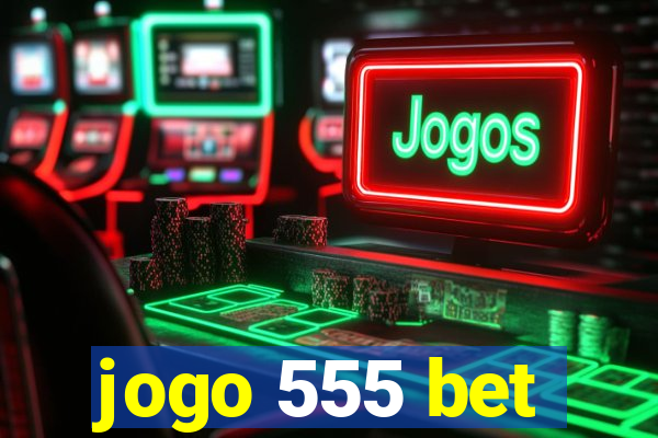 jogo 555 bet